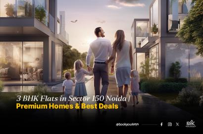 3 BHK Flats in Sector 150 Noida | Premium Homes & Best Deals